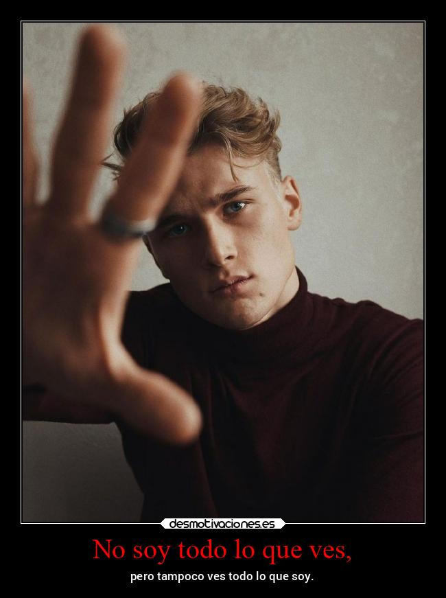 No soy todo lo que ves, -