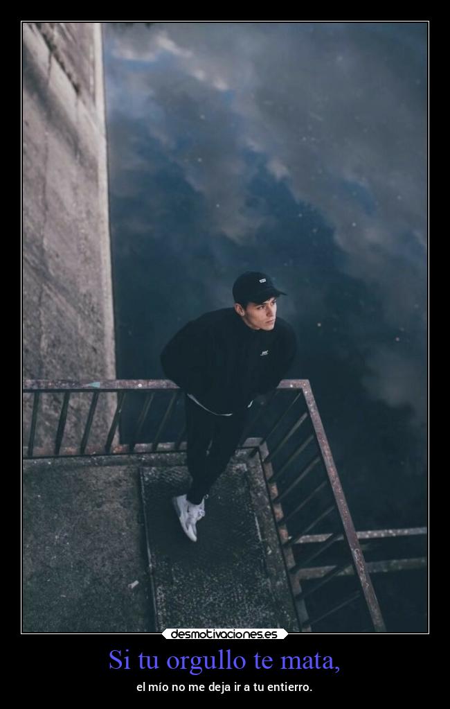 Si tu orgullo te mata, - 