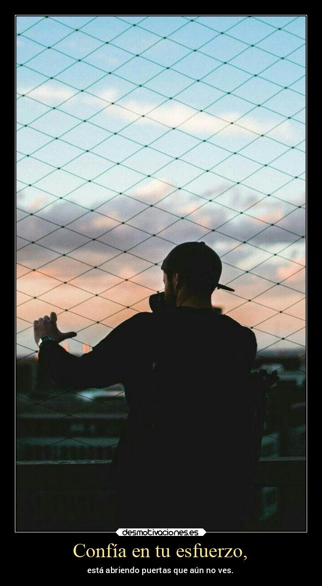 Confía en tu esfuerzo, -