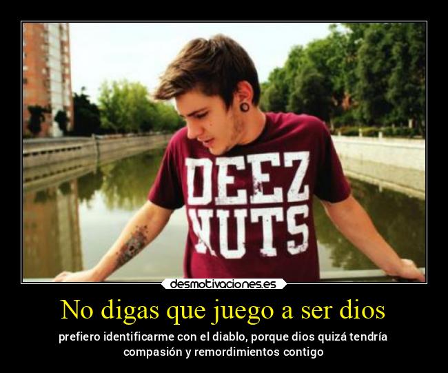 No digas que juego a ser dios -