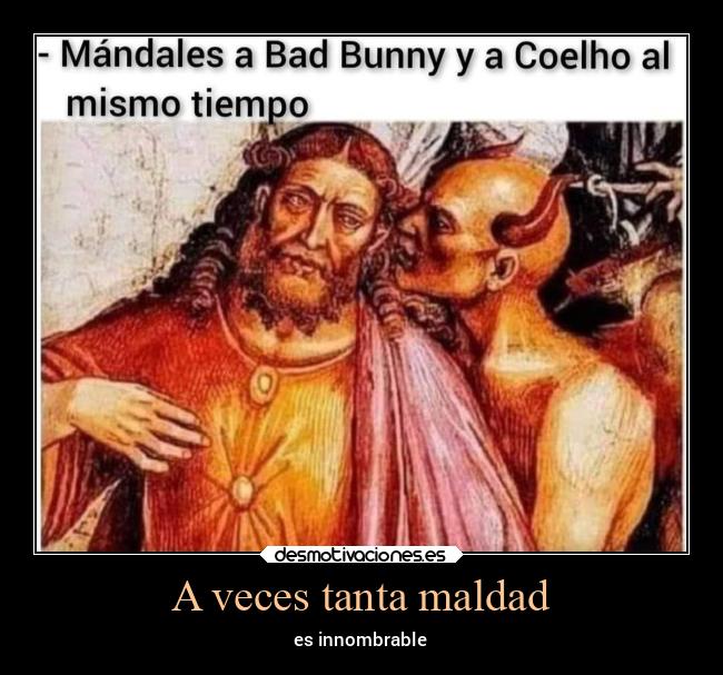 A veces tanta maldad - es innombrable