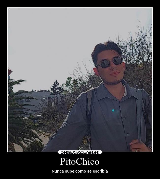 PitoChico - Nunca supe como se escribía