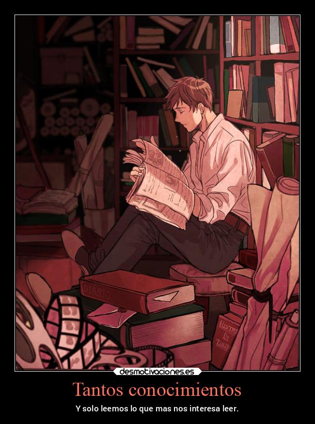 Tantos conocimientos - Y solo leemos lo que mas nos interesa leer.