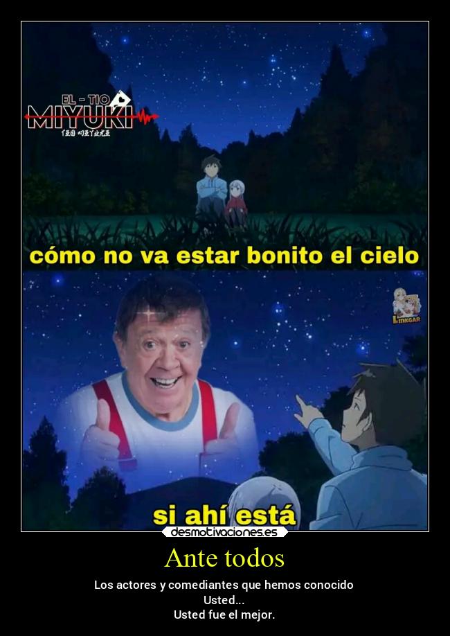 Ante todos - Los actores y comediantes que hemos conocido
Usted...
Usted fue el mejor.