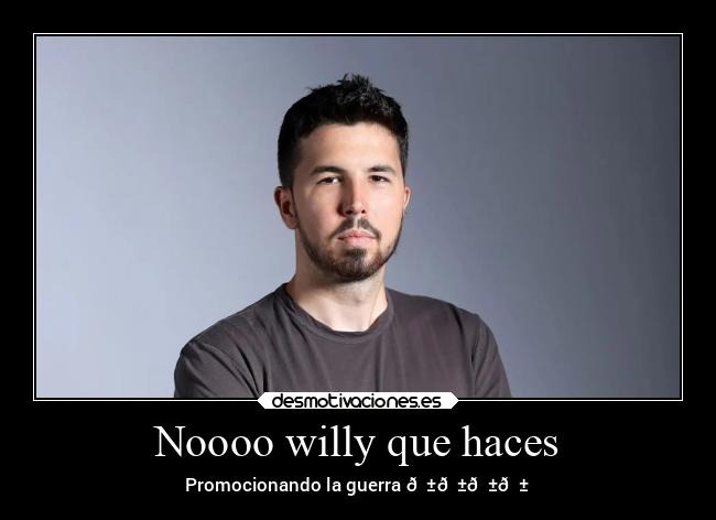Noooo willy que haces -