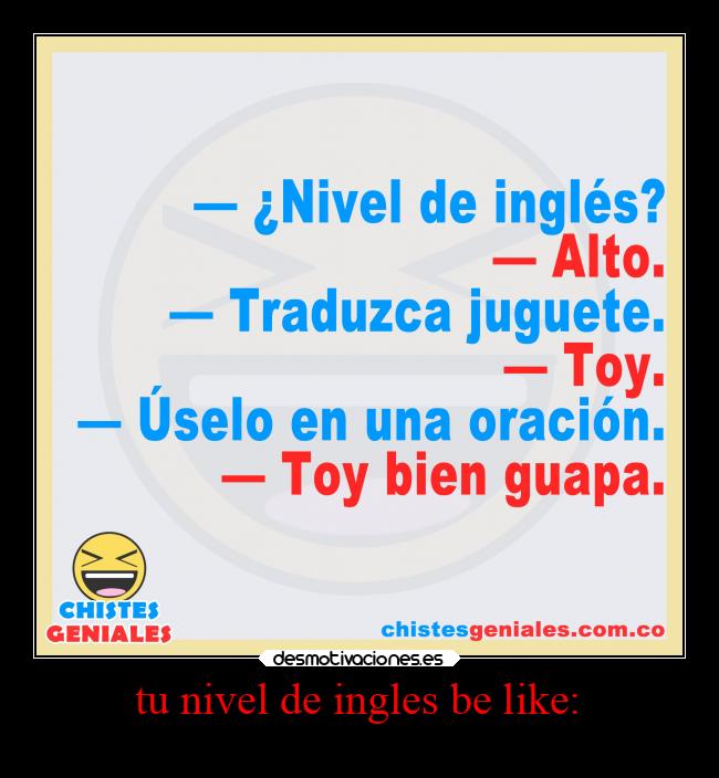 tu nivel de ingles be like: -