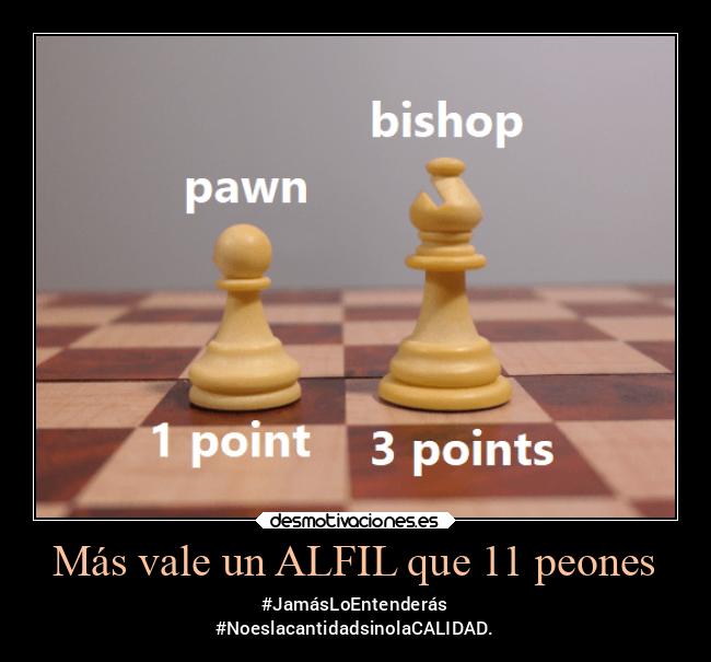 Más vale un ALFIL que 11 peones -