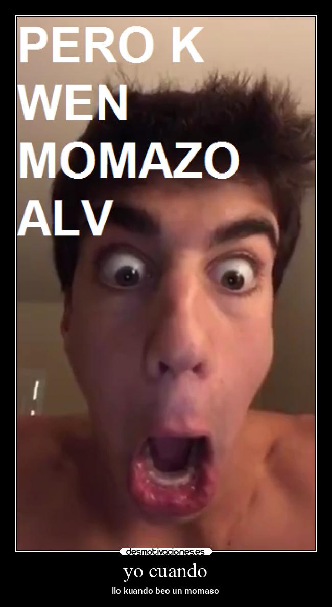 yo cuando - llo kuando beo un momaso