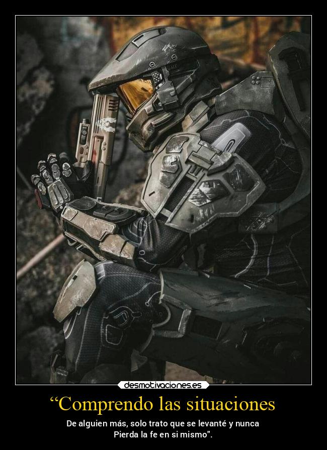 “Comprendo las situaciones - De alguien más, solo trato que se levanté y nunca
Pierda la fe en si mismo.
