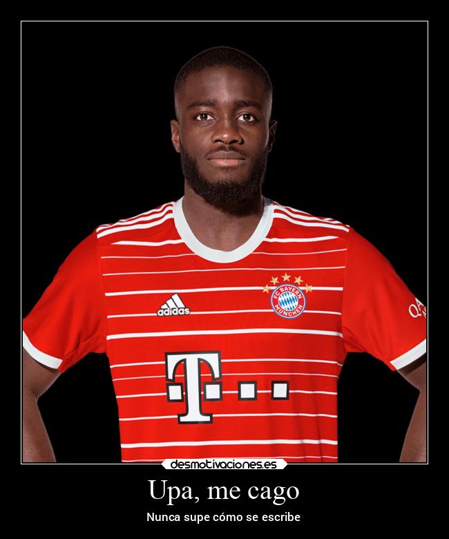 Upa, me cago - Nunca supe cómo se escribe