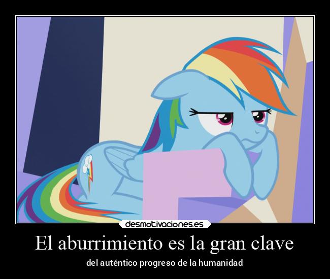 El aburrimiento es la gran clave - del auténtico progreso de la humanidad