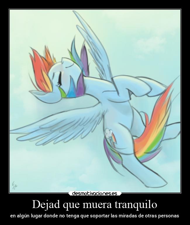 Dejad que muera tranquilo - en algún lugar donde no tenga que soportar las miradas de otras personas