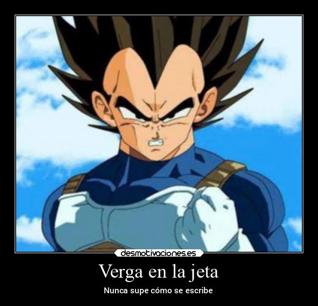 Verga en la jeta - Nunca supe cómo se escribe