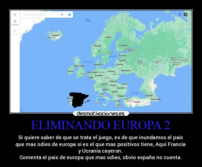 ELIMINANDO EUROPA 2 - Si quiere saber de que se trata el juego, es de que inundamos el pais
que mas odies de europa si es el que mas positivos tiene, Aqui Francia
y Ucrania cayeron.
Comenta el pais de europa que mas odies, obvio españa no cuenta.