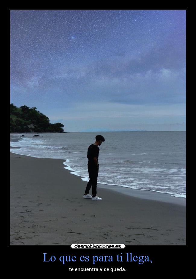 Lo que es para ti llega, - 