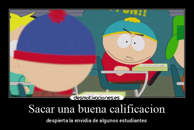 Sacar una buena calificacion - despierta la envidia de algunos estudiantes