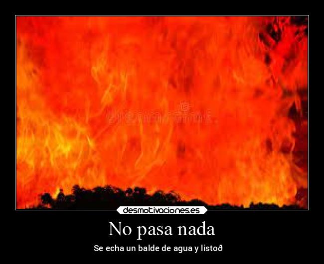 No pasa nada - Se echa un balde de agua y listo👍