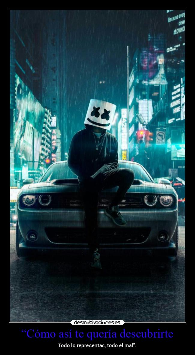 “Cómo así te quería descubrirte - Todo lo representas, todo el mal.