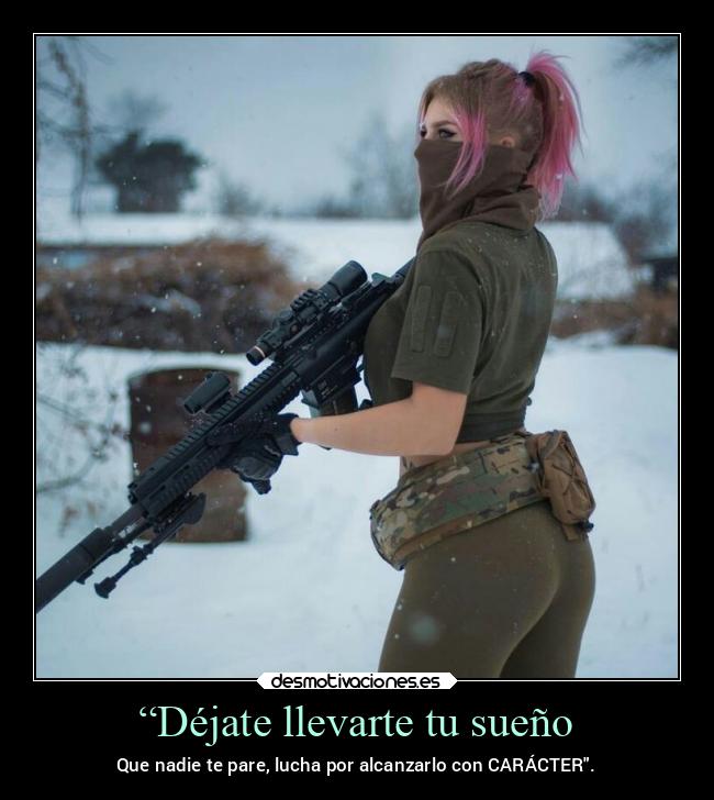 “Déjate llevarte tu sueño - Que nadie te pare, lucha por alcanzarlo con CARÁCTER.