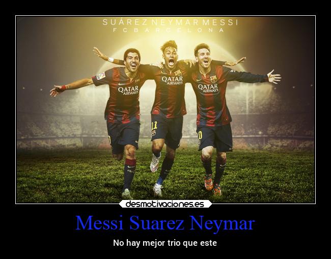 Messi Suarez Neymar - No hay mejor trio que este