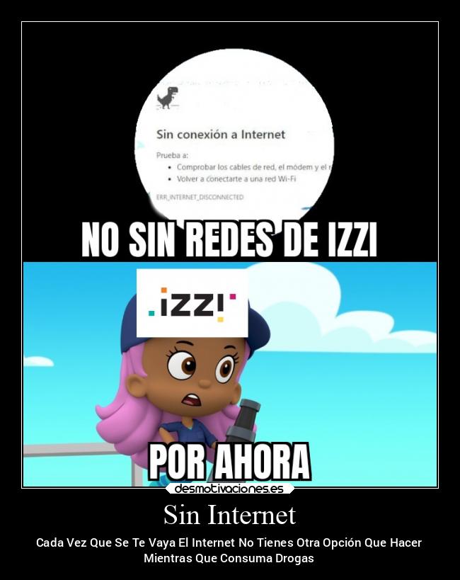 Sin Internet - Cada Vez Que Se Te Vaya El Internet No Tienes Otra Opción Que Hacer
Mientras Que Consuma Drogas