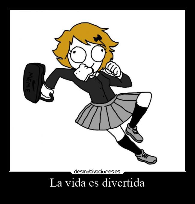 La vida es divertida -