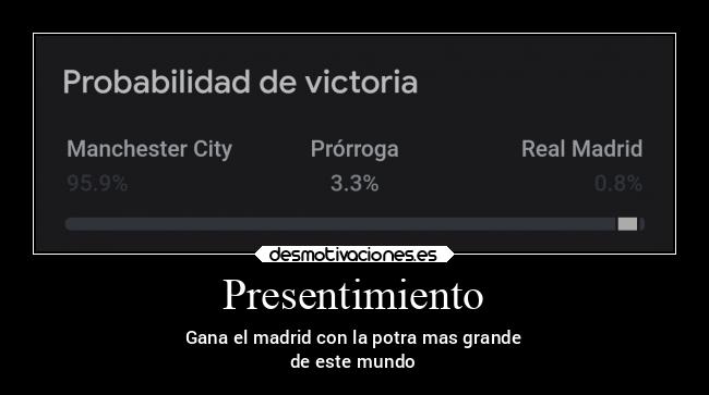 Presentimiento - Gana el madrid con la potra mas grande
de este mundo