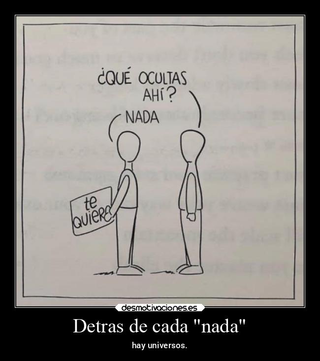 Detras de cada nada - hay universos.