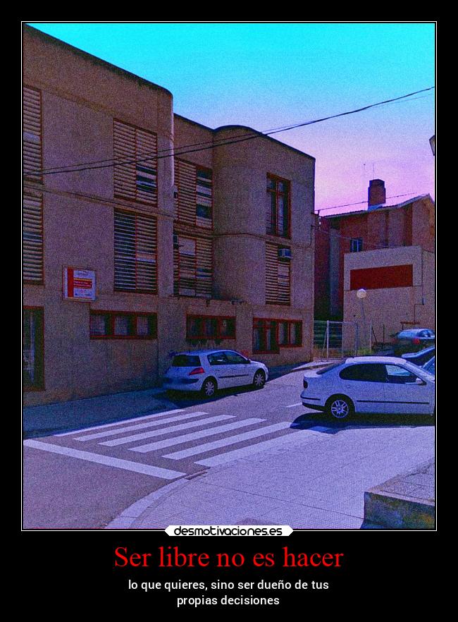 Ser libre no es hacer -