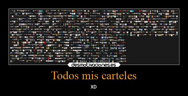 Todos mis carteles - XD