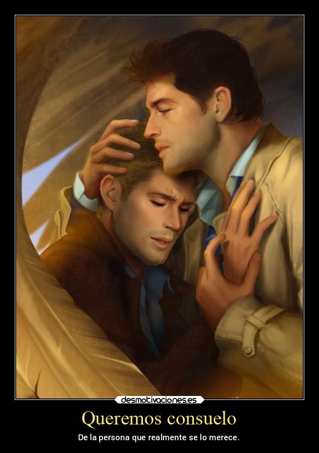 Queremos consuelo - De la persona que realmente se lo merece.