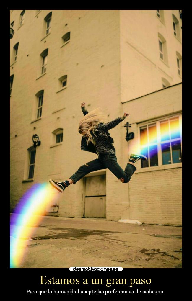 Estamos a un gran paso - Para que la humanidad acepte las preferencias de cada uno.