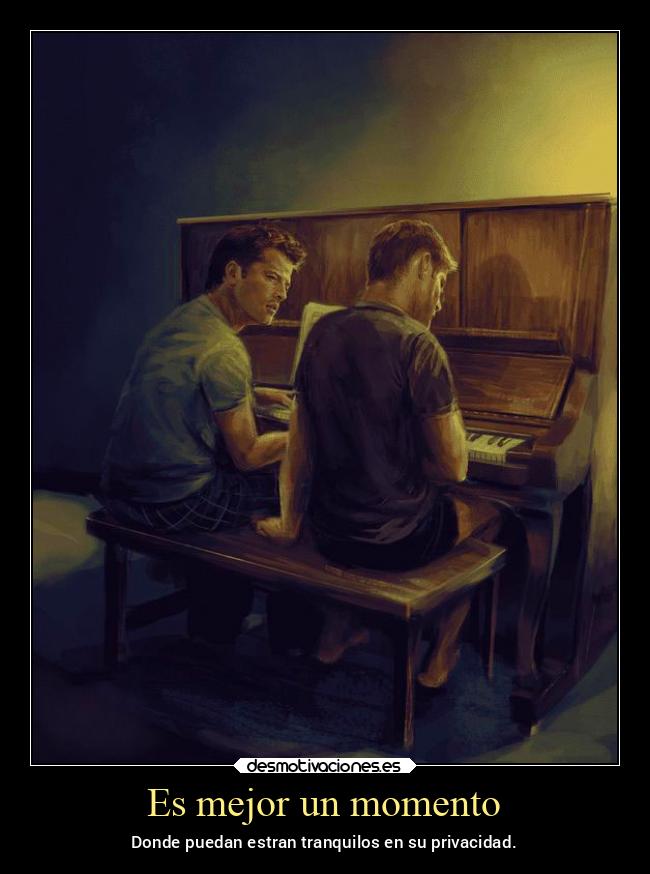 Es mejor un momento - Donde puedan estran tranquilos en su privacidad.