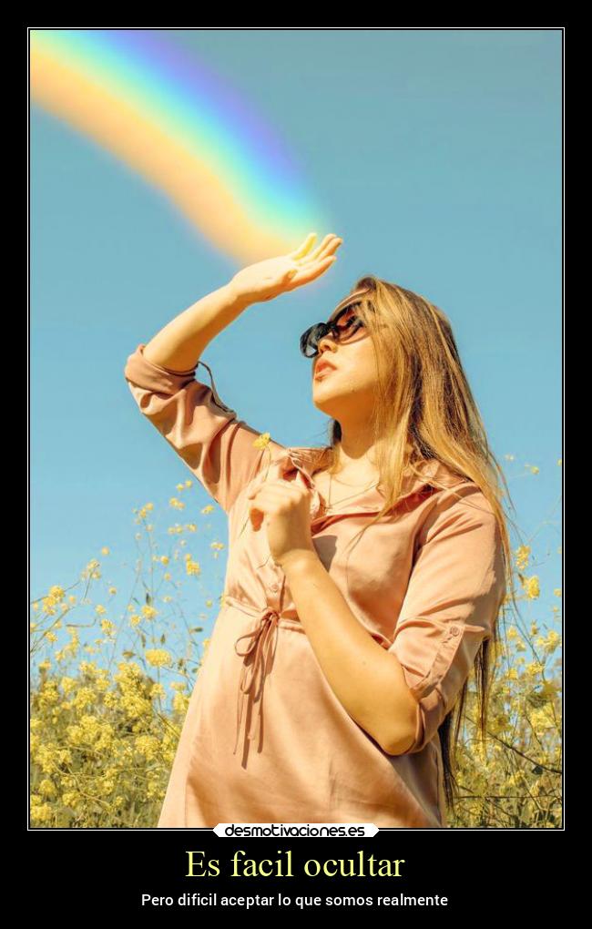 Es facil ocultar - Pero dificil aceptar lo que somos realmente