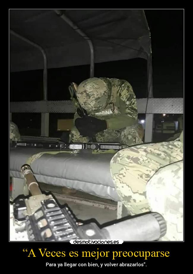“A Veces es mejor preocuparse - Para ya llegar con bien, y volver abrazarlos.
