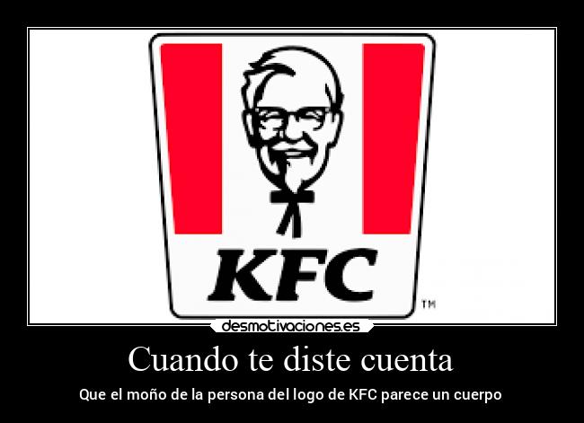 Cuando te diste cuenta - Que el moño de la persona del logo de KFC parece un cuerpo
