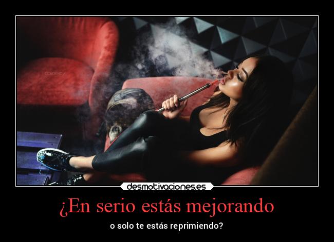 ¿En serio estás mejorando -