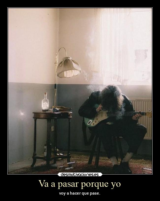 Va a pasar porque yo - 