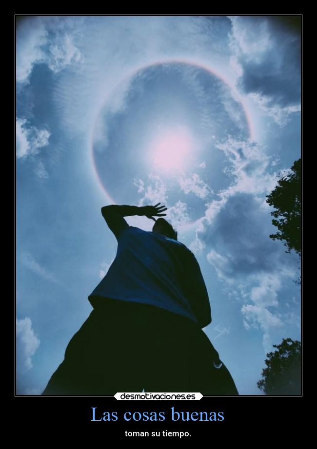Las cosas buenas - toman su tiempo.