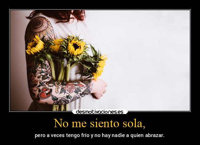 No me siento sola, -