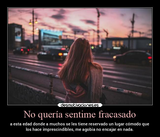 No quería sentime fracasado -