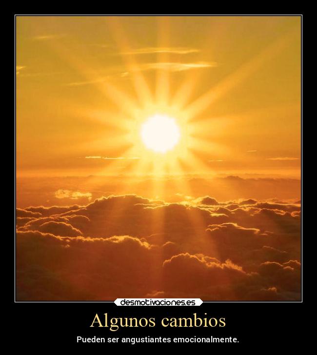 Algunos cambios - Pueden ser angustiantes emocionalmente.