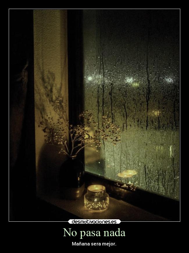 No pasa nada - Mañana sera mejor.
