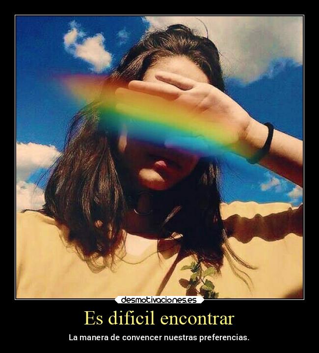 Es dificil encontrar - La manera de convencer nuestras preferencias.