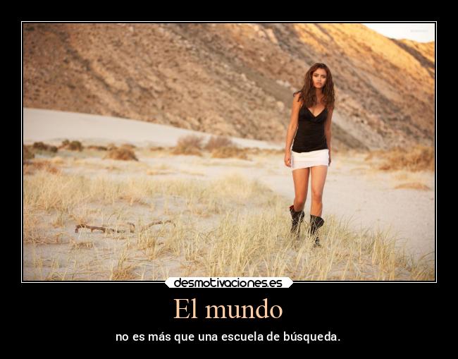 El mundo - no es más que una escuela de búsqueda.