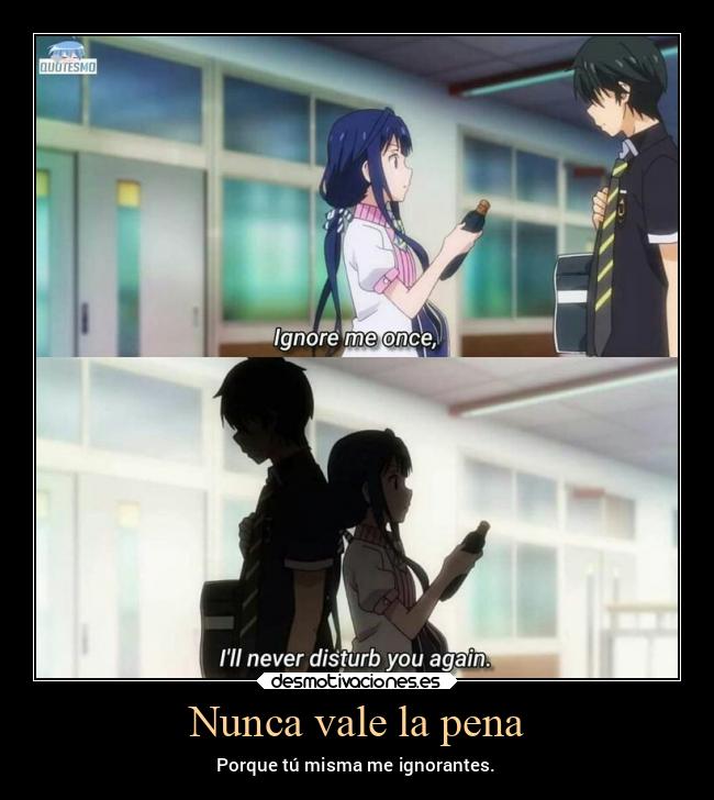 Nunca vale la pena - Porque tú misma me ignorantes.