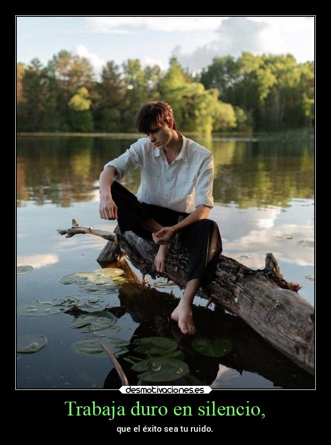 Trabaja duro en silencio, - 