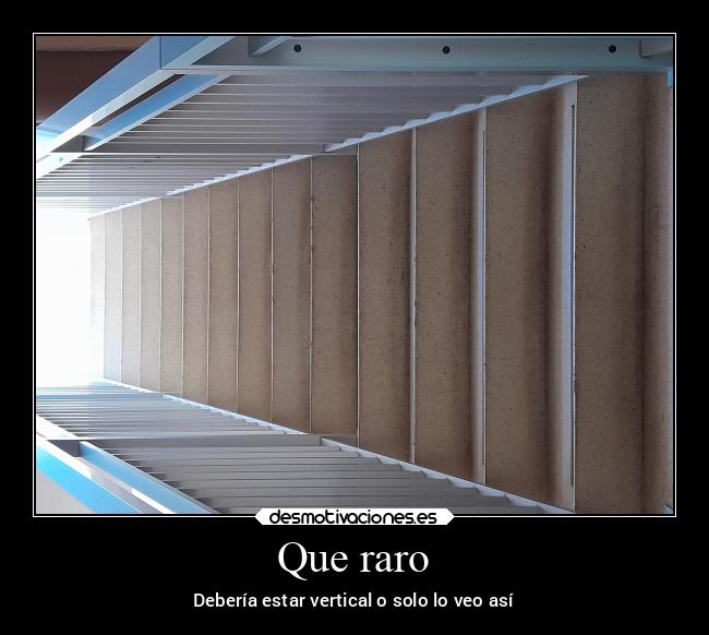 Que raro - Debería estar vertical o solo lo veo así