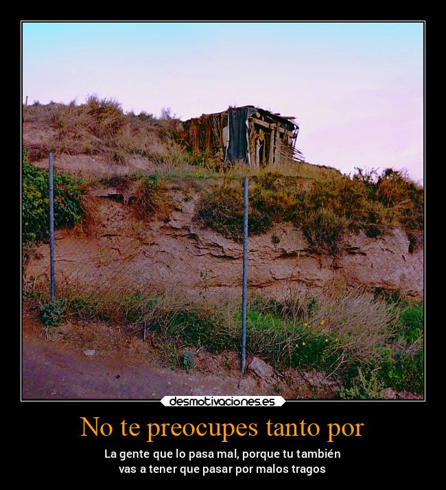 No te preocupes tanto por - 