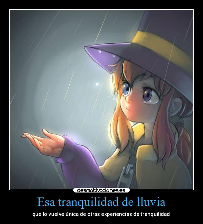 Esa tranquilidad de lluvia - que lo vuelve única de otras experiencias de tranquilidad